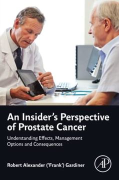 portada An Insider's Perspective of Prostate Cancer: Understanding Effects, Management Options and Consequences (en Inglés)