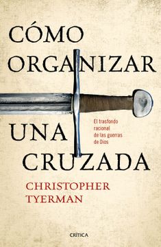portada Cómo Organizar una Cruzada: El Trasfondo Racional de las Guerras de Dios (in Spanish)