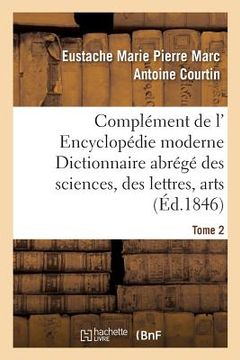 portada Complément de L' Encyclopédie Moderne Dictionnaire Abrégé Des Sciences, Des Lettres, Arts Tome 2 (en Francés)