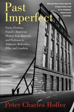 portada Past Imperfect: Facts, Fictions, Fraud American History from Bancroft and Parkman to Ambrose, Bellesiles, Ellis, and Goodwin 