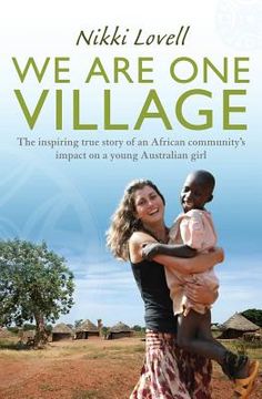 portada We Are One Village: The Inspiring True Story of an African Community's Impact on a Young Australian Girl (en Inglés)