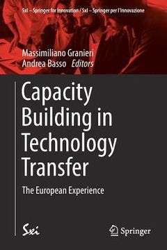 portada Capacity Building In Technology Transfer: The European Experience (sxi - Springer For Innovation / Sxi - Springer Per L innovazione) (en Inglés)