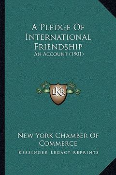 portada a pledge of international friendship: an account (1901) (in English)