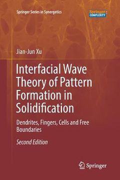 portada Interfacial Wave Theory of Pattern Formation in Solidification: Dendrites, Fingers, Cells and Free Boundaries (en Inglés)