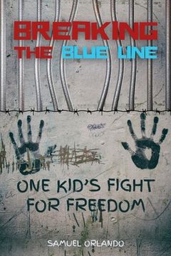 portada Breaking the Blue Line: One Kid's Fight for Freedom (en Inglés)