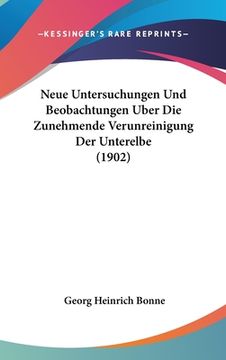 portada Neue Untersuchungen Und Beobachtungen Uber Die Zunehmende Verunreinigung Der Unterelbe (1902) (en Alemán)
