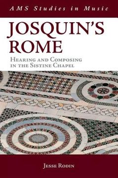 portada josquin's rome: hearing and composing in the sistine chapel (in English)