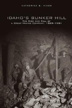 portada idaho's bunker hill: the rise and fall of a great mining company, 1885-1981