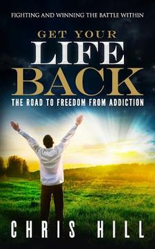 portada Get Your Life Back: The Road to Freedom from Addiction (en Inglés)