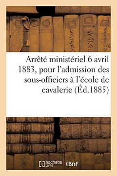 portada Arrêté Ministériel du 6 Avril 1883, Portant Instruction Pour L'admission des Sous-Officiers (Sciences Sociales) (en Francés)