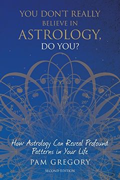 portada You Don't Really Believe in Astrology, do You? How Astrology can Reveal Profound Patterns in Your Life (en Inglés)