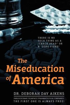 portada the miseducation of america: there is no such thing as a "crack head" or a "dope fiend" (en Inglés)