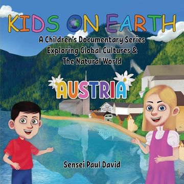 portada Kids on Earth A Children's Documentary Series Exploring Global Cultures & The Natural World: Austria (en Inglés)