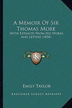portada a memoir of sir thomas more: with extracts from his works and letters (1834) (en Inglés)