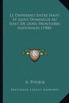 portada Le Differend Entre Haiti Et Saint-Domingue Au Sujet De Leurs Frontieres Nationales (1900) (in French)