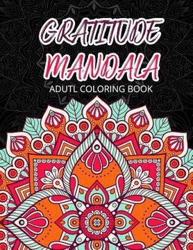 portada GRATIUDE MANDALA Adult Coloring Books: Flowers Garden Pattern to Color for Grown-Ups (en Inglés)
