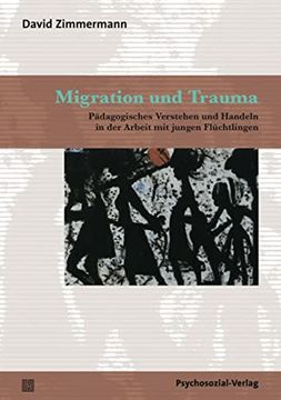 portada Migration und Trauma: Pädagogisches Verstehen und Handeln in der Arbeit mit Jungen Flüchtlingen (en Alemán)