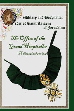 portada The Military & Hospital Order of St Lazarus of Jerusalem: The Office of the Grand Hospitaller: A historical review (in English)