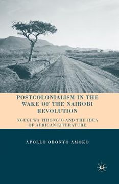 portada Postcolonialism in the Wake of the Nairobi Revolution: Ngugi Wa Thiong'o and the Idea of African Literature (en Inglés)