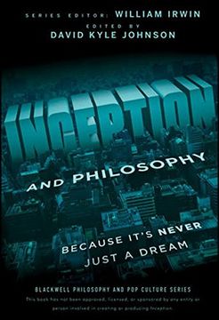 inception and philosophy: because it ` s never just a dream (en Inglés)