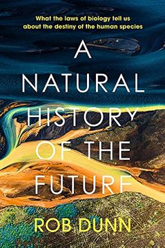 portada A Natural History of the Future: What the Laws of Biology Tell us About the Destiny of the Human Species (en Inglés)