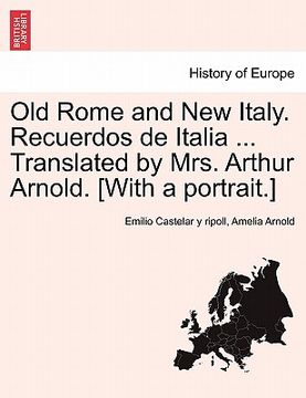 portada old rome and new italy. recuerdos de italia ... translated by mrs. arthur arnold. [with a portrait.]
