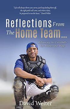 portada Reflections From the Home Team. Reframing the Curveballs Life Pitches our Way! (in English)