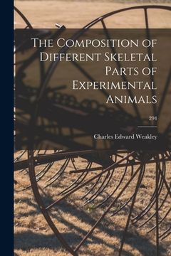 portada The Composition of Different Skeletal Parts of Experimental Animals; 294 (en Inglés)
