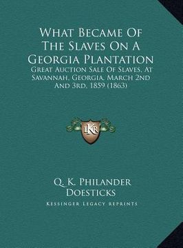 portada what became of the slaves on a georgia plantation: great auction sale of slaves, at savannah, georgia, march 2nd and 3rd, 1859 (1863) (in English)