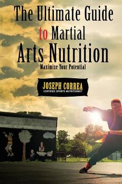 portada The Ultimate Guide to Martial Arts Nutrition: Maximize Your Potential (en Inglés)