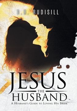 portada Jesus the Husband: A Husband's Guide to Loving His Bride (en Inglés)