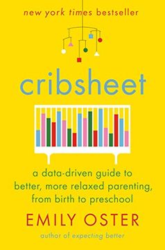portada Cribsheet: A Data-Driven Guide to Better, More Relaxed Parenting, From Birth to Preschool (en Inglés)