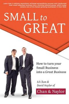portada Small to Great: How to Turn Your Small Business into a Great Business (en Inglés)