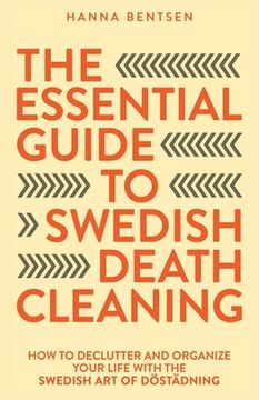 portada The Essential Guide to Swedish Death Cleaning: How to Declutter and Organize Your Life With the Swedish Art of Döstädning (en Inglés)