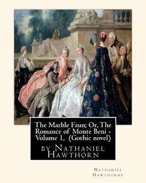 portada The Marble Faun; Or, The Romance of Monte Beni - Volume 1, by Nathaniel Hawthorn: Gothic novel (en Inglés)