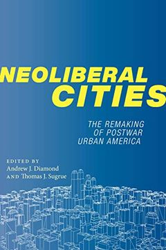 portada Neoliberal Cities: The Remaking of Postwar Urban America (Nyu Series in Social and Cultural Analysis) (en Inglés)