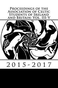 portada Proceedings of the Association of Celtic Students of Ireland and Britain: Vol. III-V (en Inglés)