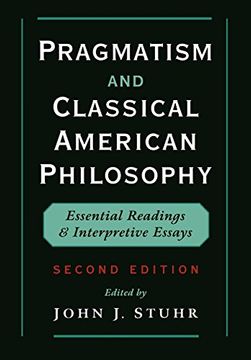 portada Pragmatism and Classical American Philosophy: Essential Readings and Interpretive Essays (en Inglés)