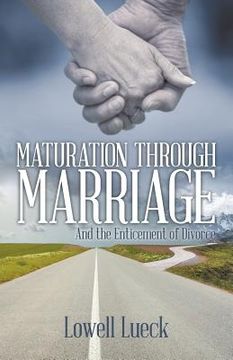 portada Maturation Through Marriage: And the Enticement of Divorce (en Inglés)