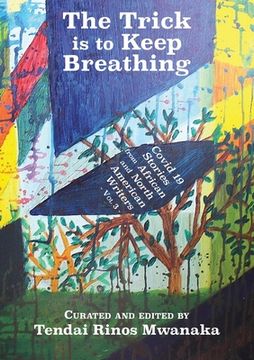 portada The Trick is to Keep Breathing: Covid 19 Stories From African and North American Writers (en Inglés)
