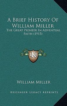 portada a brief history of william miller: the great pioneer in adventual faith (1915) (en Inglés)
