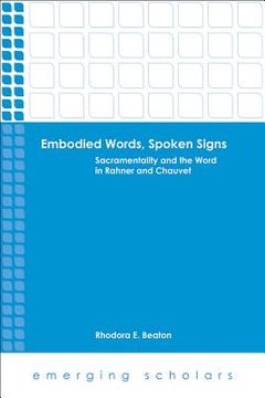portada Embodied Words, Spoken Signs: Sacramentality and the Word in Rahner and Chauvet (en Inglés)