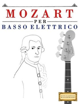 portada Mozart per Basso Elettrico: 10 Pezzi Facili per Basso Elettrico Libro per Principianti