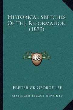 portada historical sketches of the reformation (1879) (en Inglés)