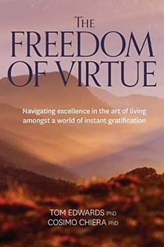 portada The Freedom of Virtue: Navigating Excellence in the art of Living Amongst a World of Instant Gratification (en Inglés)