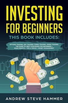 portada Investing for Beginners: This Book includes: Options Trading, Day Trading, Forex Trading, Swing Trading. The Guide to: Best Strategies for Begi (in English)