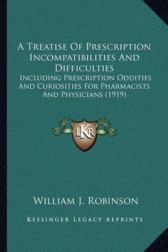 portada a   treatise of prescription incompatibilities and difficulties: including prescription oddities and curiosities for pharmacists and physicians (1919)