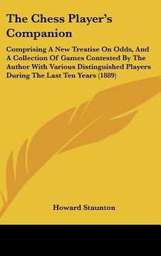 portada the chess player's companion: comprising a new treatise on odds, and a collection of games contested by the author with various distinguished player (en Inglés)