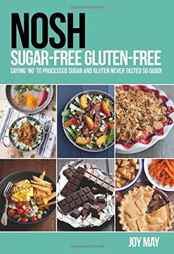 portada NOSH Sugar-Free Gluten-Free: Saying 'No' to Processed Sugar and Gluten, Never Tasted So Good!