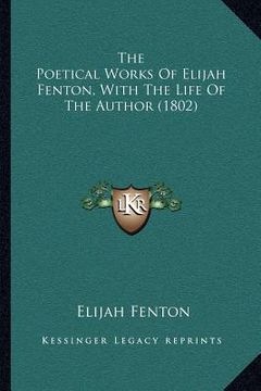 portada the poetical works of elijah fenton, with the life of the author (1802) (en Inglés)